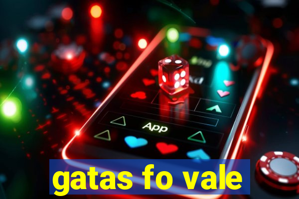 gatas fo vale